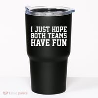 I Just Hope Both Teams Have Fun Tumbler thumb 0