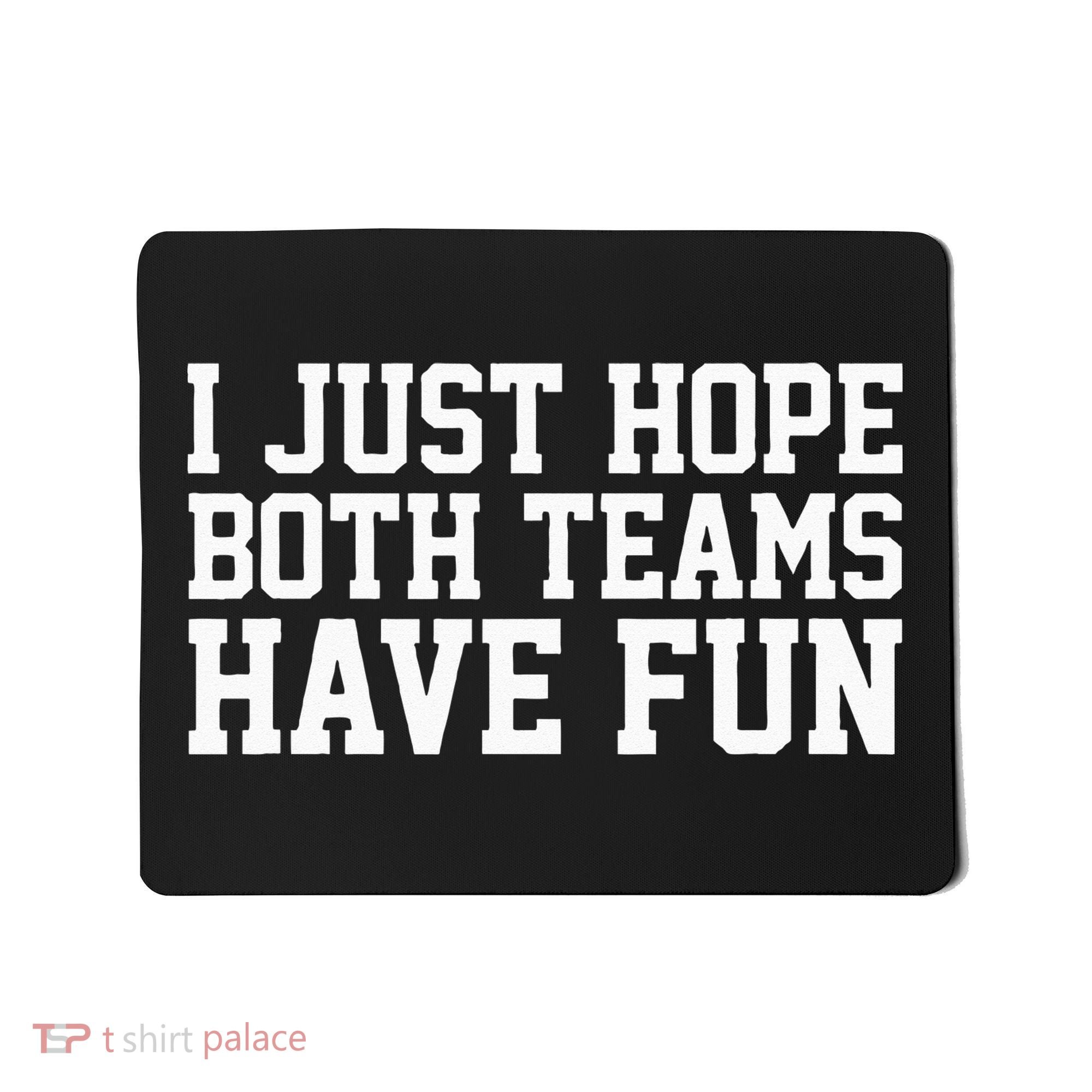 I Just Hope Both Teams Have Fun Mousepad