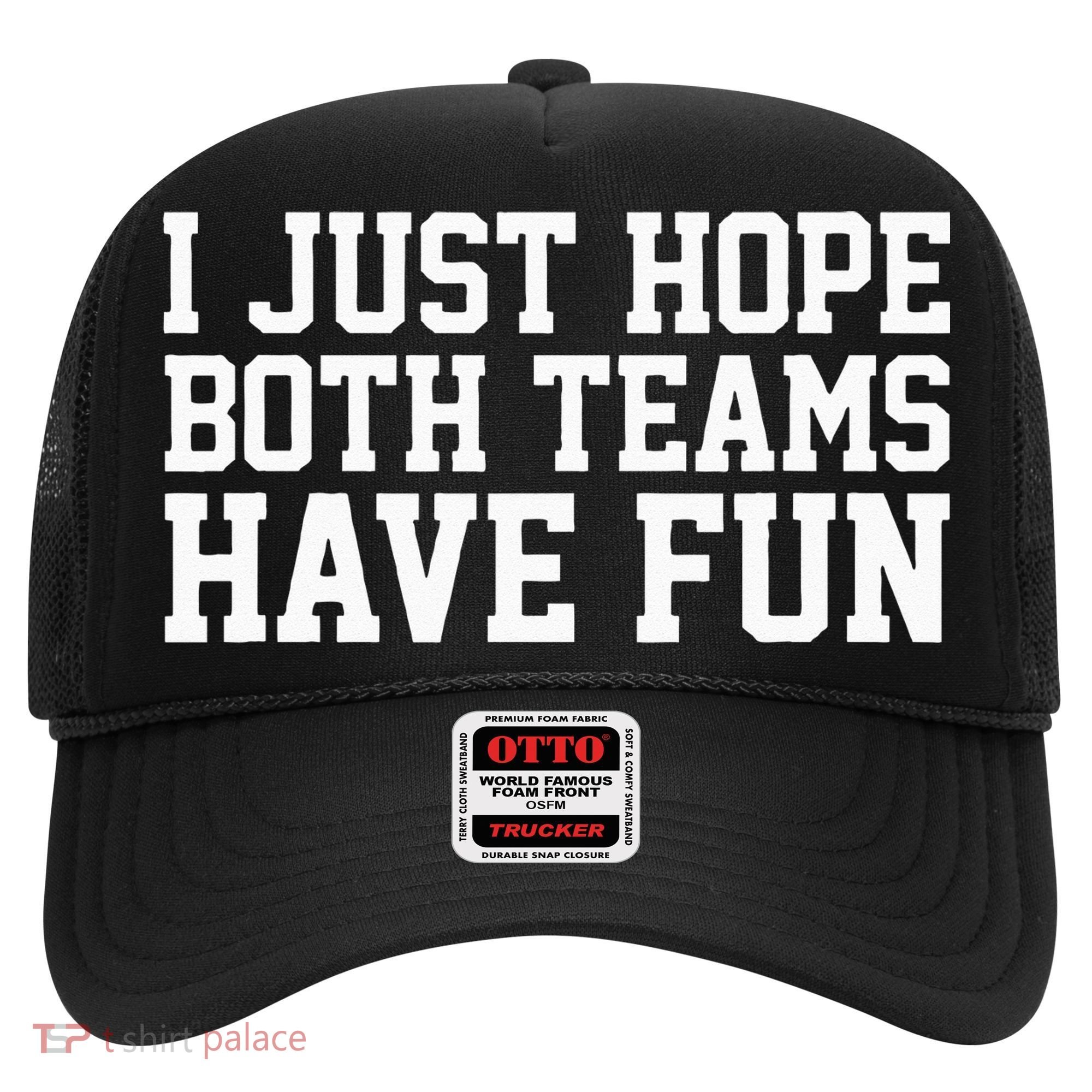 I Just Hope Both Teams Have Fun Hat