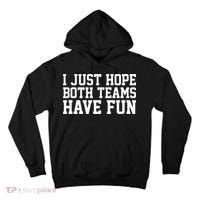 I Just Hope Both Teams Have Fun Tall Hoodie thumb 0