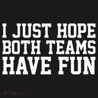 I Just Hope Both Teams Have Fun Tall Hoodie