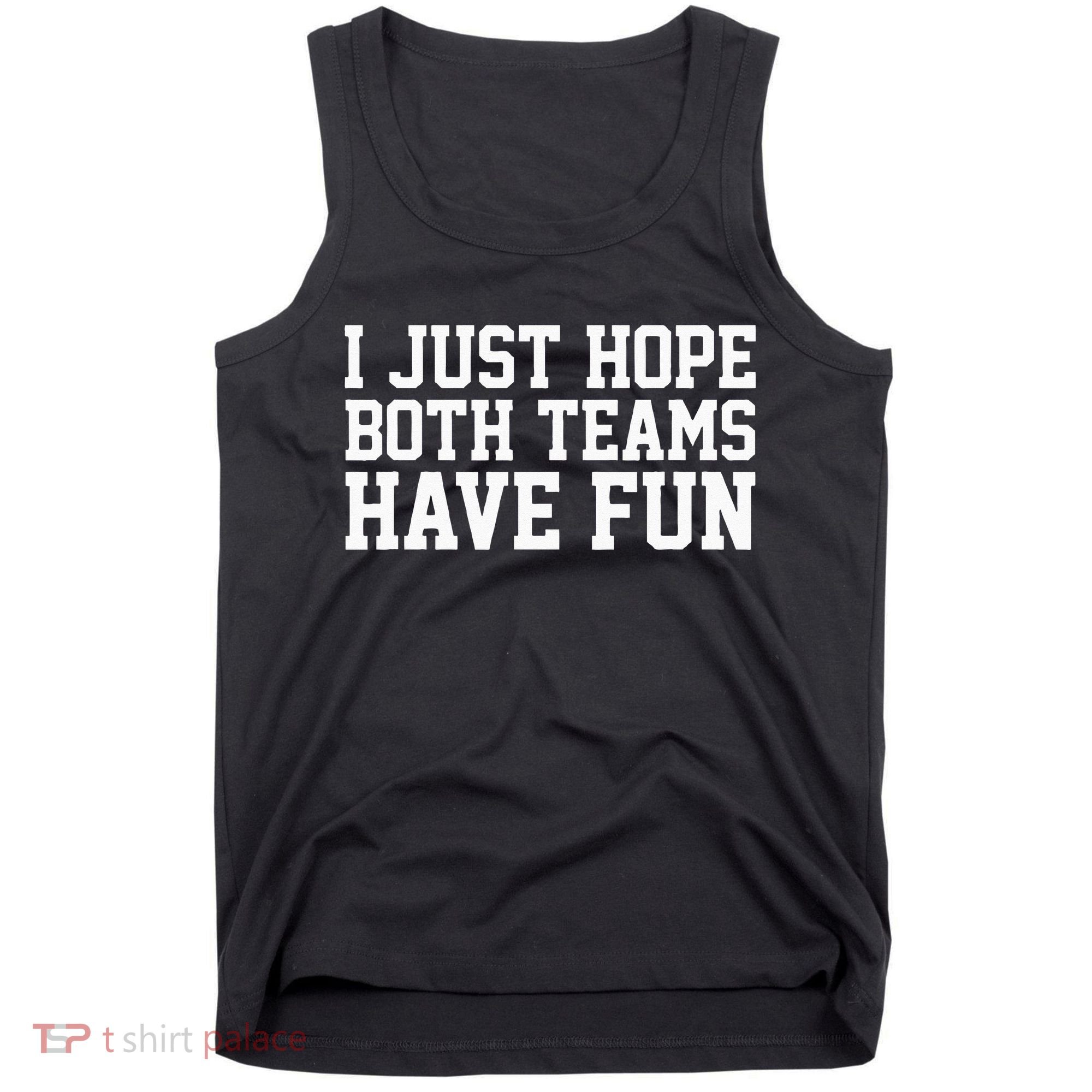 I Just Hope Both Teams Have Fun Tank Top
