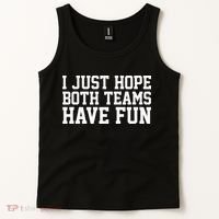 I Just Hope Both Teams Have Fun Tank Top thumb 2