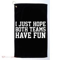 I Just Hope Both Teams Have Fun Golf Towel thumb 0