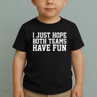 I Just Hope Both Teams Have Fun Toddler T-Shirt thumb 2