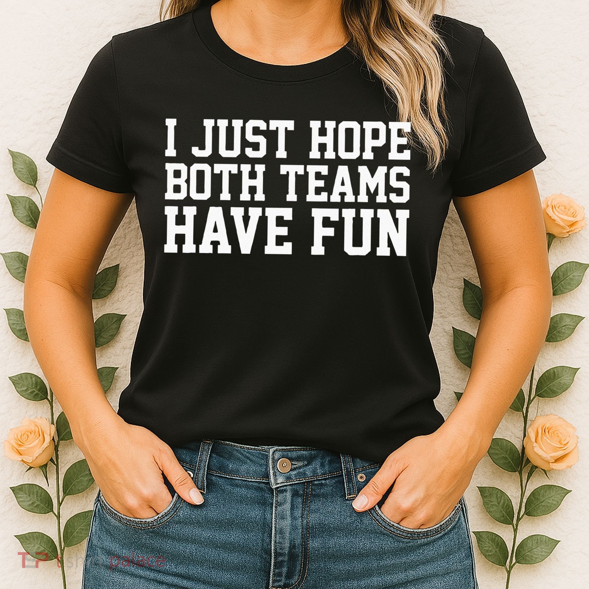 I Just Hope Both Teams Have Fun Women's T-Shirt