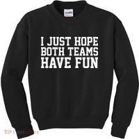 I Just Hope Both Teams Have Fun Kids Sweatshirt thumb 0