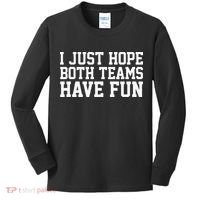 I Just Hope Both Teams Have Fun Kids Long Sleeve Shirt thumb 0