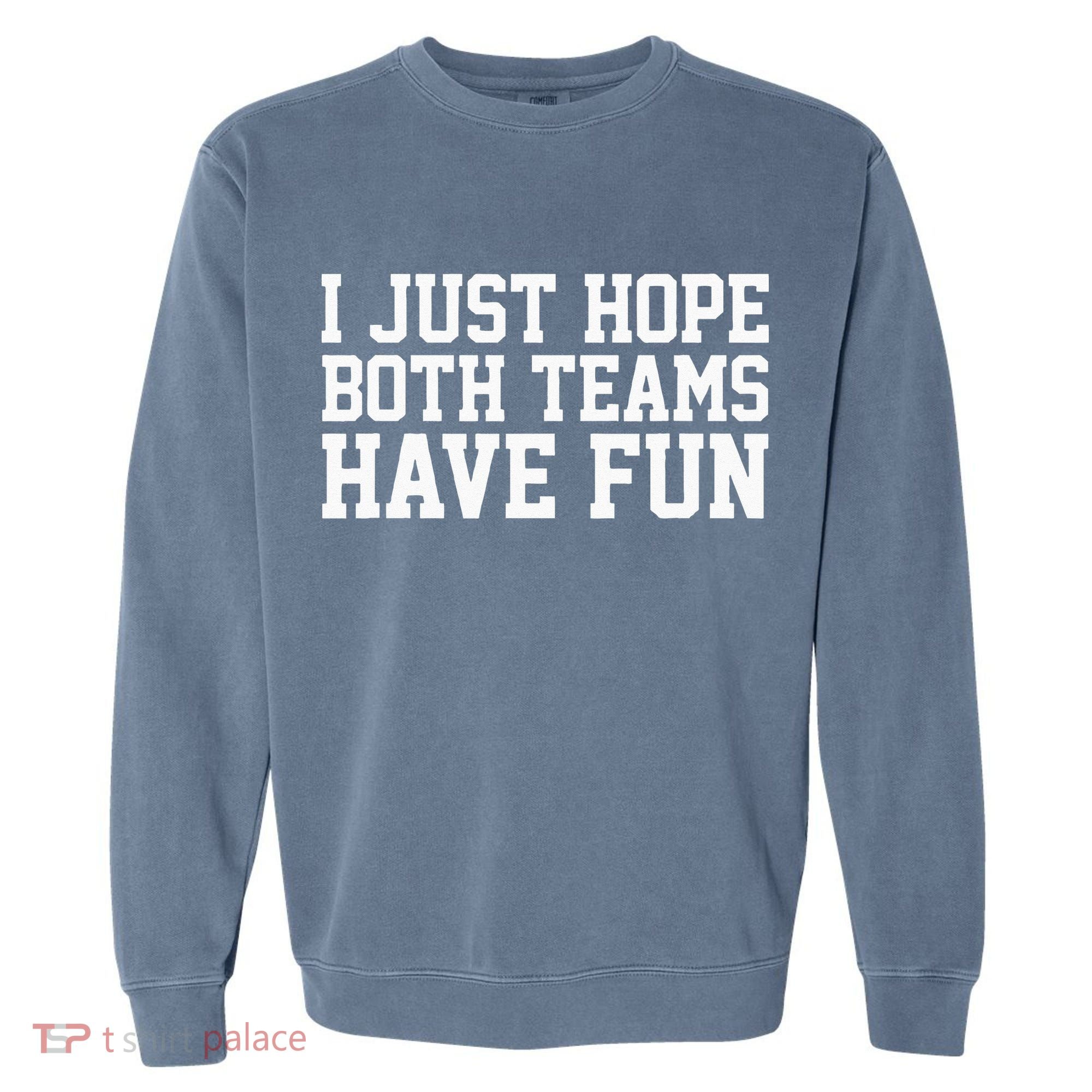 I Just Hope Both Teams Have Fun Garment-Dyed Sweatshirt