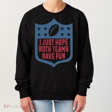 I Just Hope Both Teams Have Fun Women's Sweatshirt
