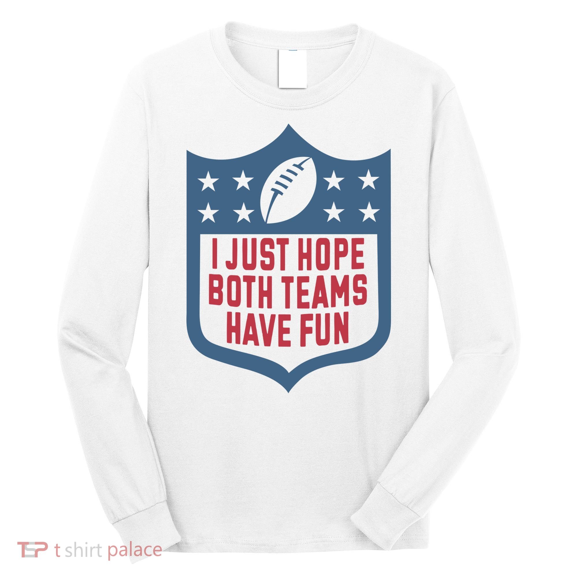 I Just Hope Both Teams Have Fun Long Sleeve Shirt