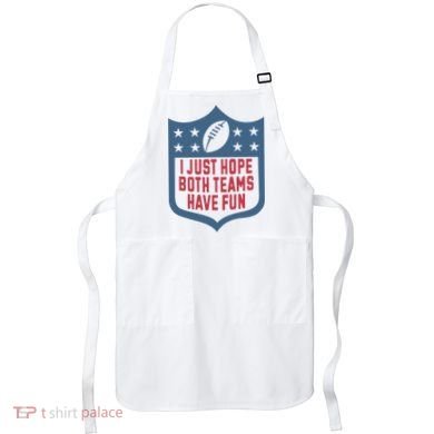 I Just Hope Both Teams Have Fun Apron