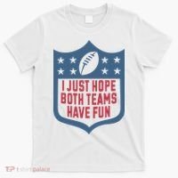 I Just Hope Both Teams Have Fun T-Shirt thumb 0