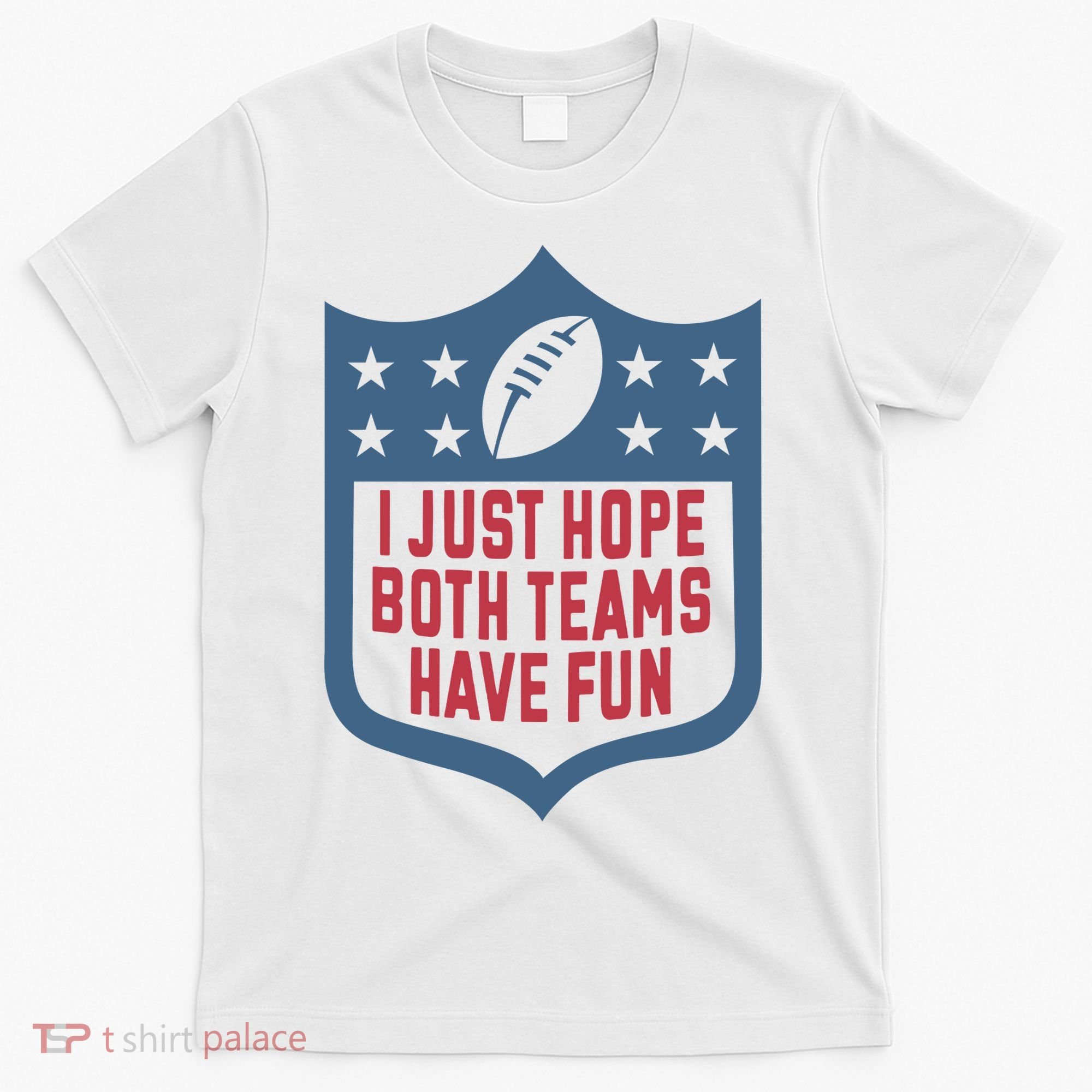 I Just Hope Both Teams Have Fun T-Shirt