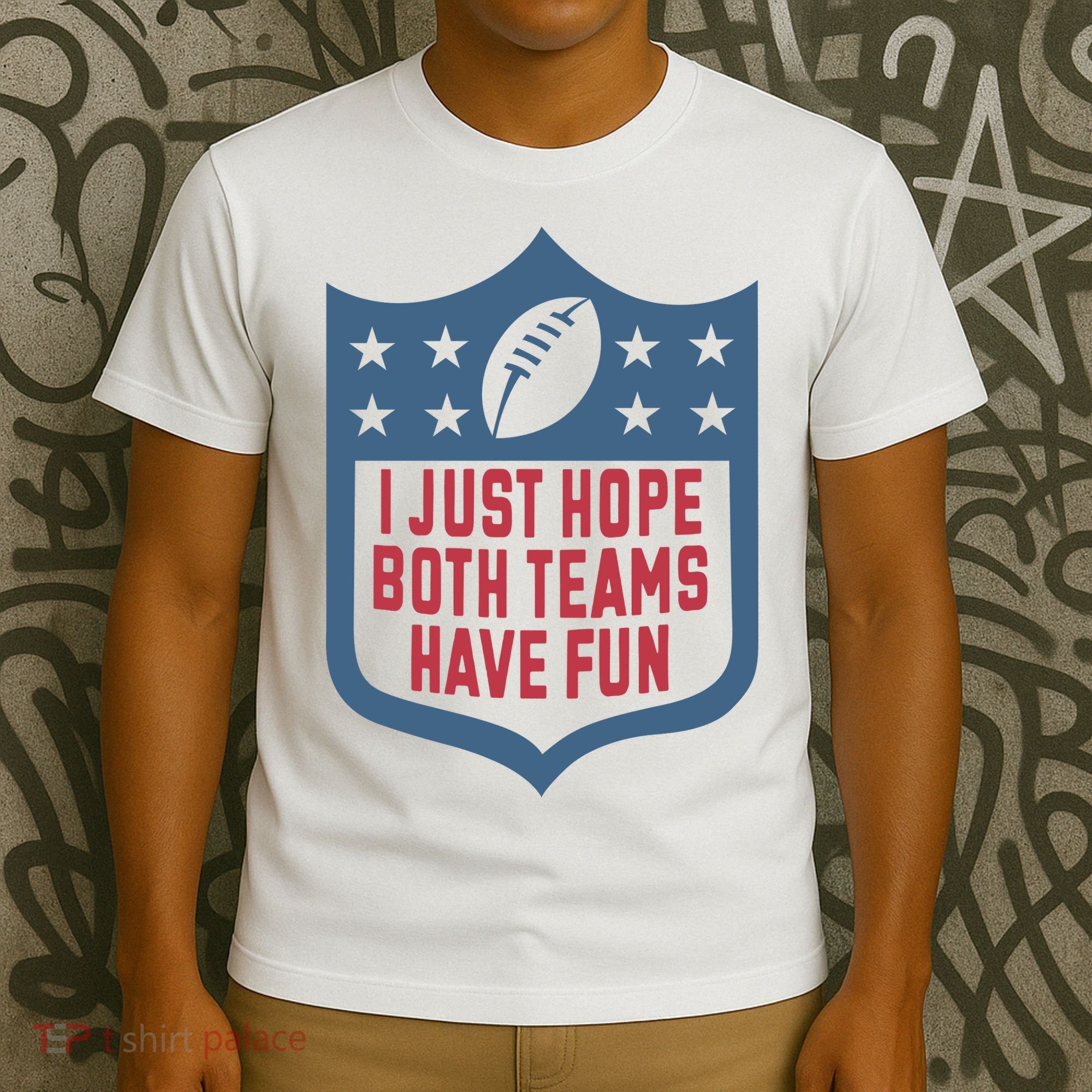 I Just Hope Both Teams Have Fun T-Shirt