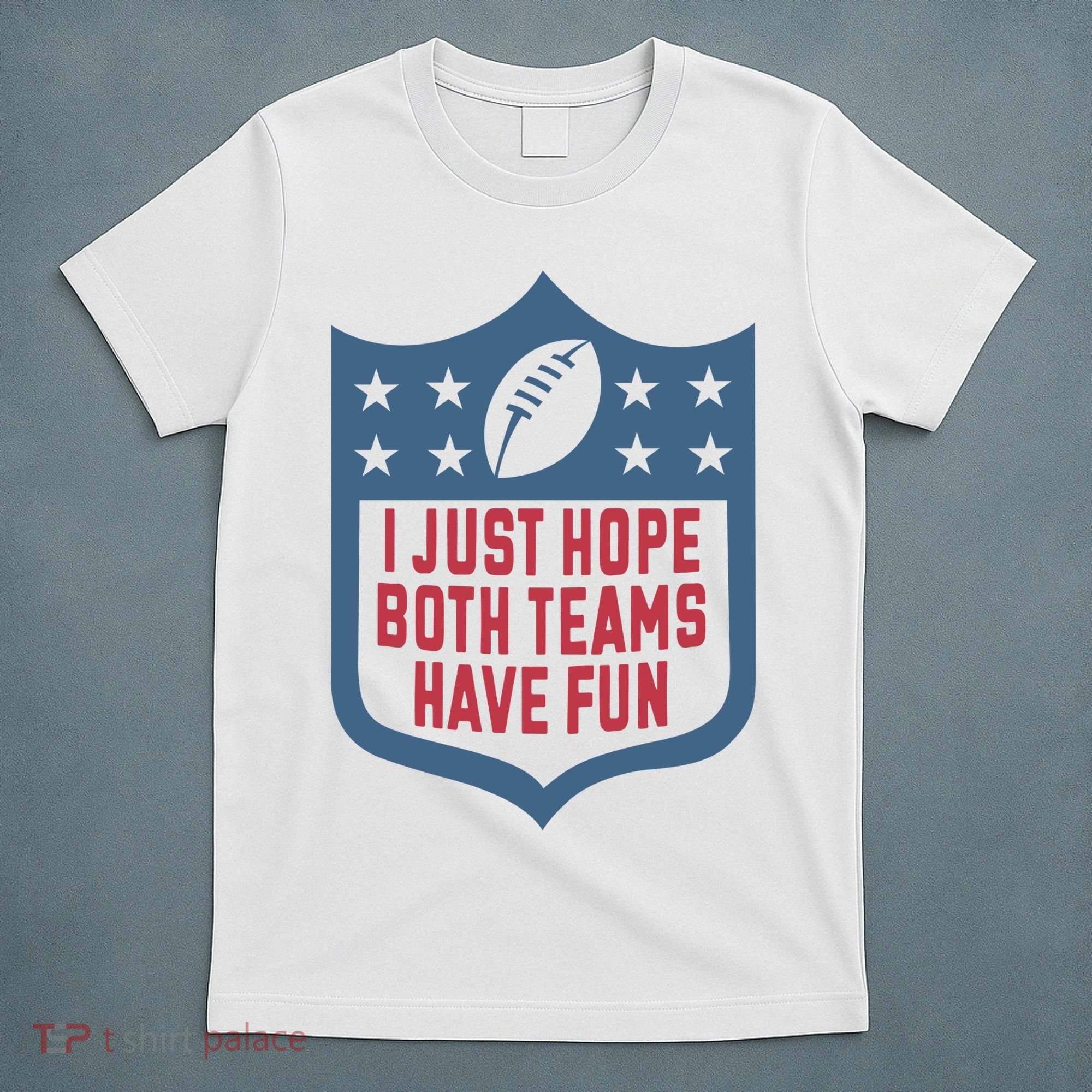I Just Hope Both Teams Have Fun T-Shirt
