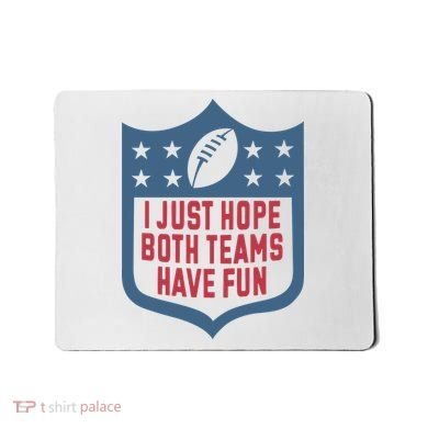I Just Hope Both Teams Have Fun Mousepad
