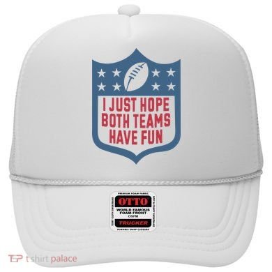 I Just Hope Both Teams Have Fun Hat