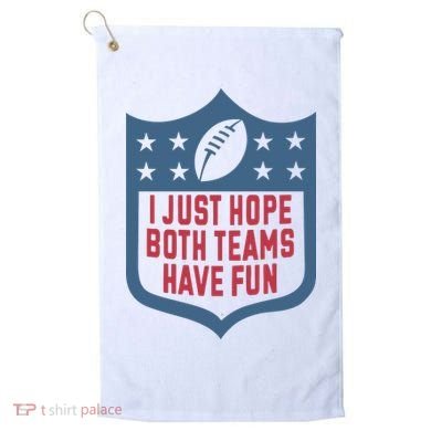 I Just Hope Both Teams Have Fun Golf Towel