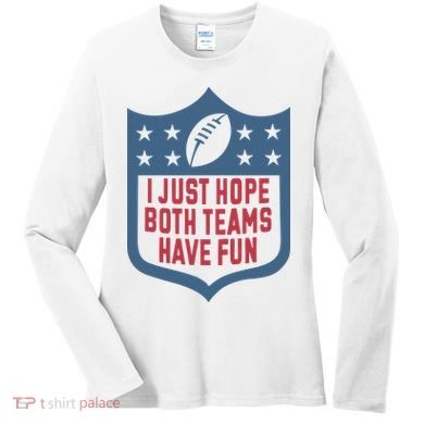 I Just Hope Both Teams Have Fun Women's Long Sleeve Shirt