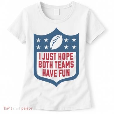 I Just Hope Both Teams Have Fun Women's T-Shirt