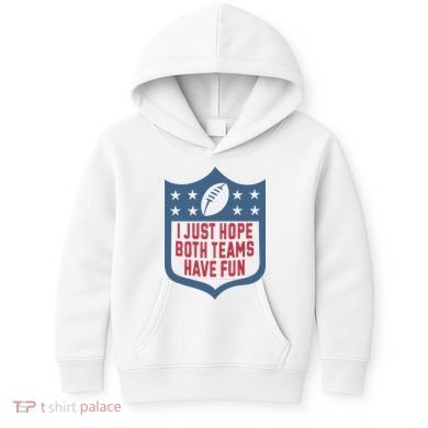 I Just Hope Both Teams Have Fun Kids Hoodie