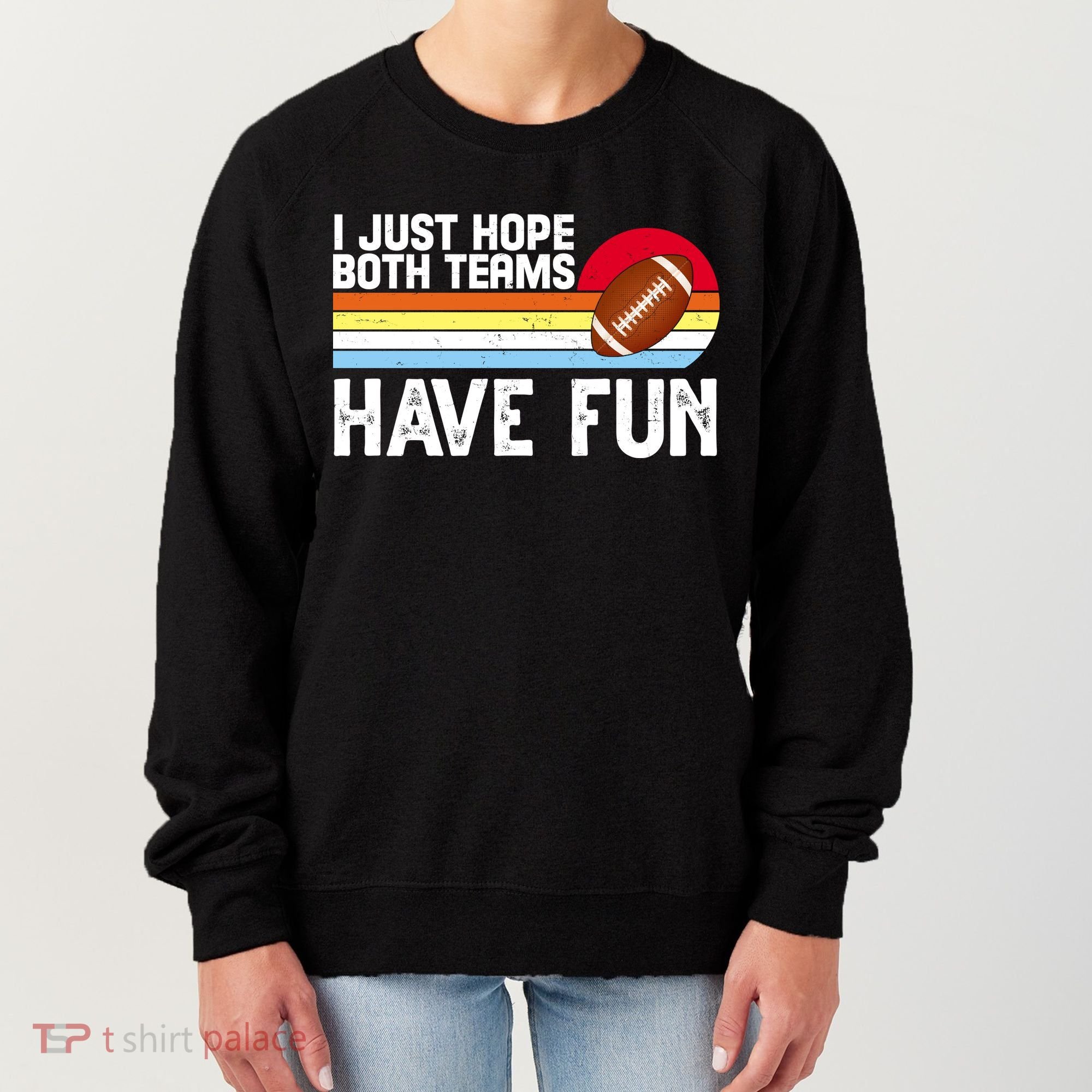 I Just Hope Both Teams Have Fun Retro Football Funny Women's Sweatshirt