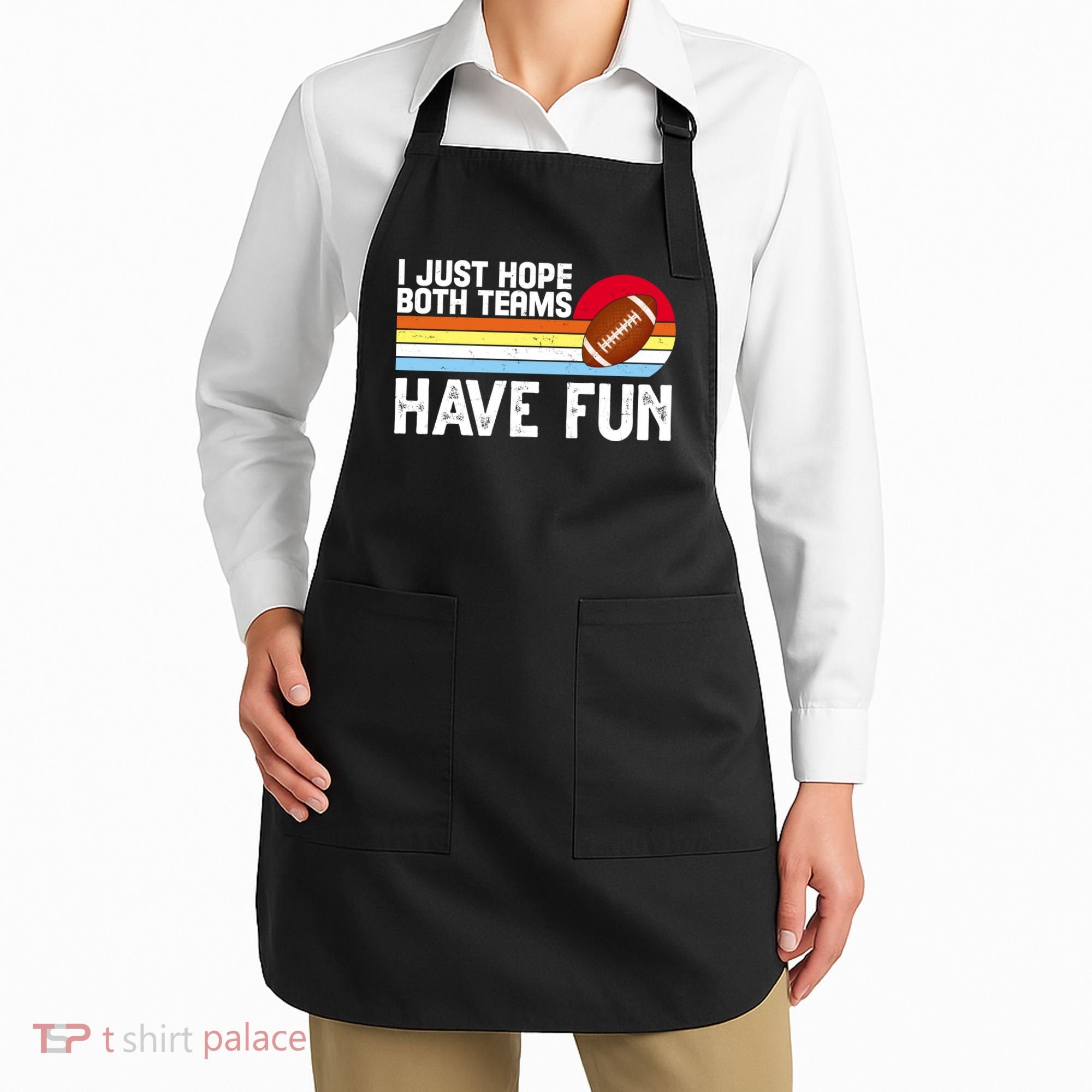I Just Hope Both Teams Have Fun Retro Football Funny Apron