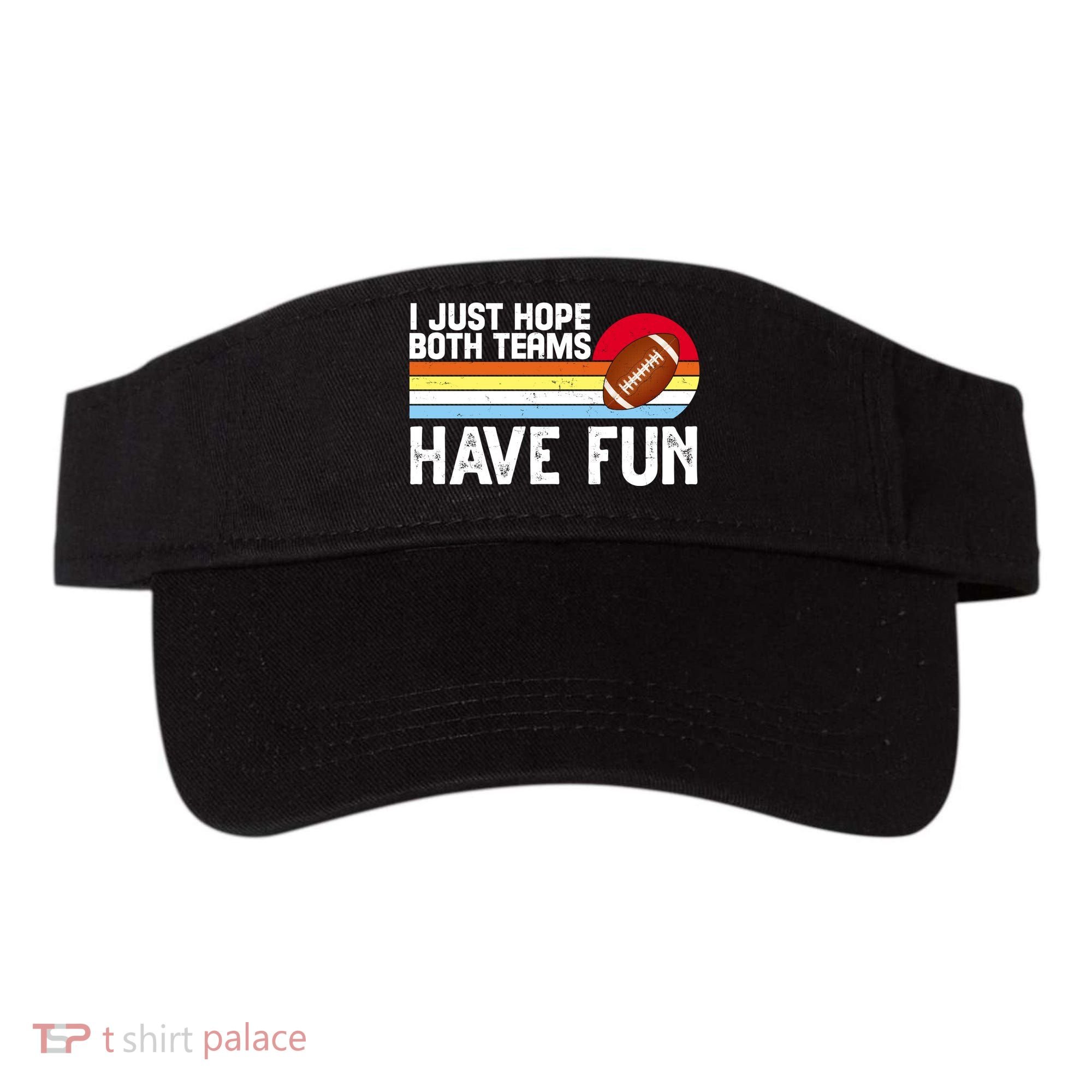 I Just Hope Both Teams Have Fun Retro Football Funny Visor