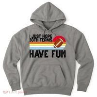 I Just Hope Both Teams Have Fun Retro Football Funny Hoodie thumb 0