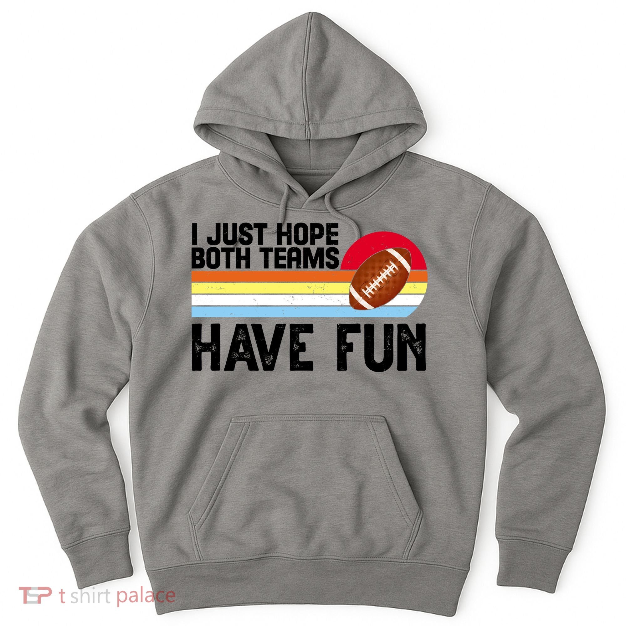 I Just Hope Both Teams Have Fun Retro Football Funny Hoodie
