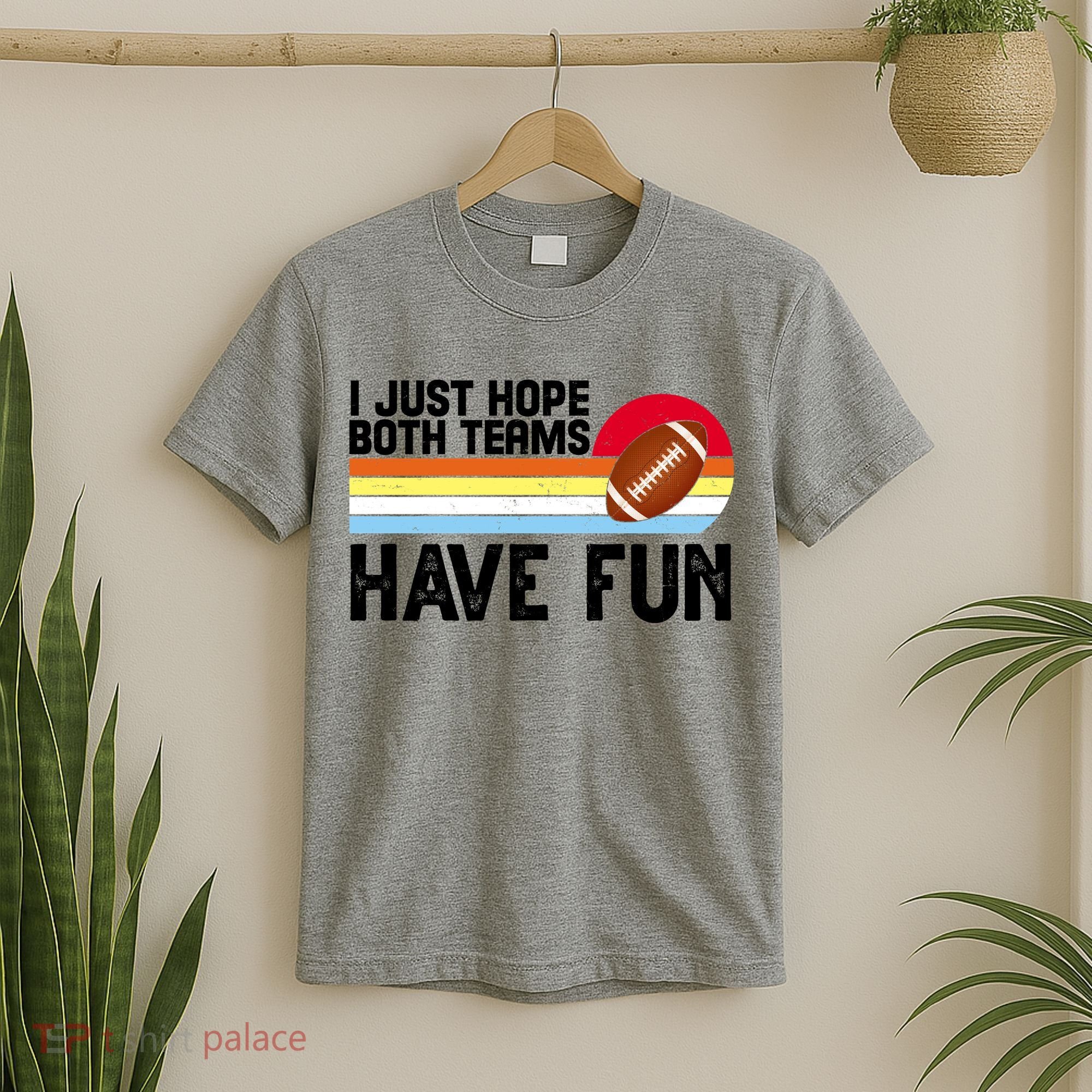 I Just Hope Both Teams Have Fun Retro Football Funny T-Shirt