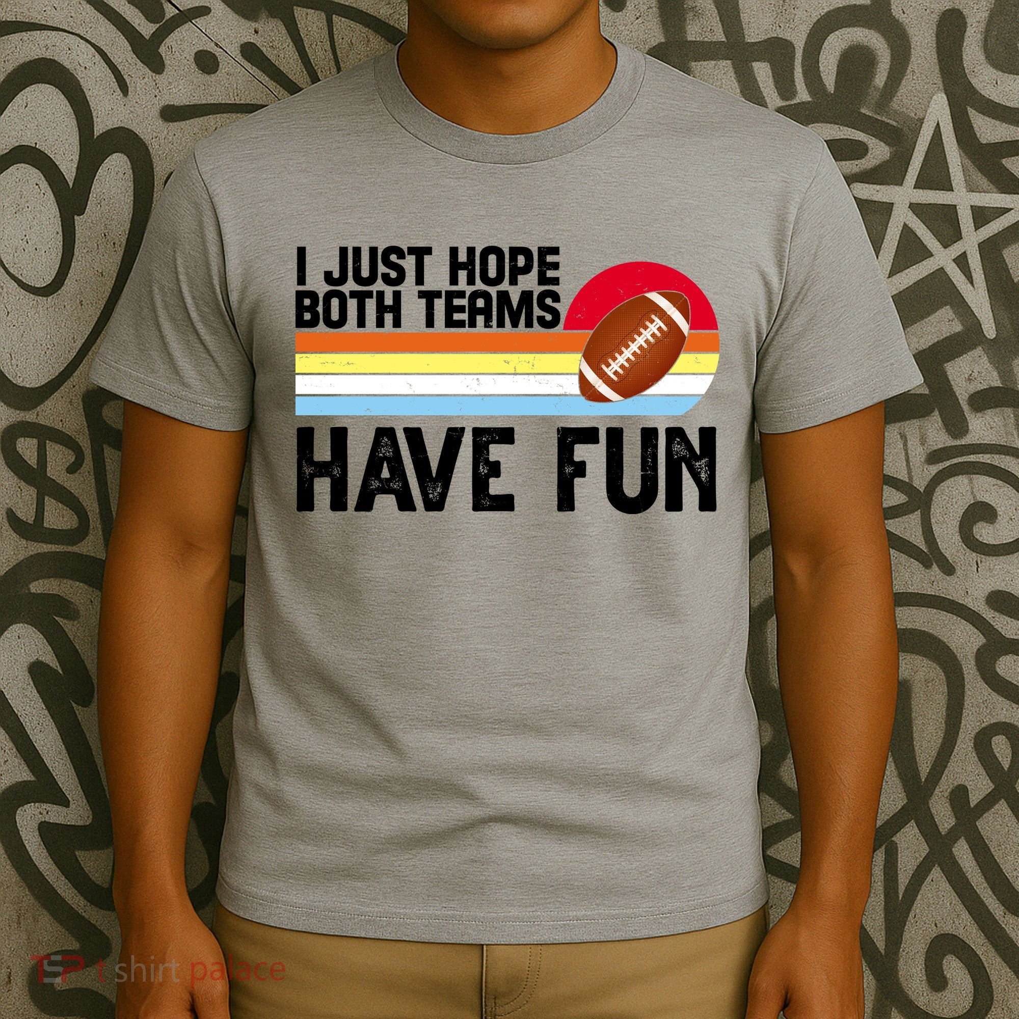 I Just Hope Both Teams Have Fun Retro Football Funny T-Shirt