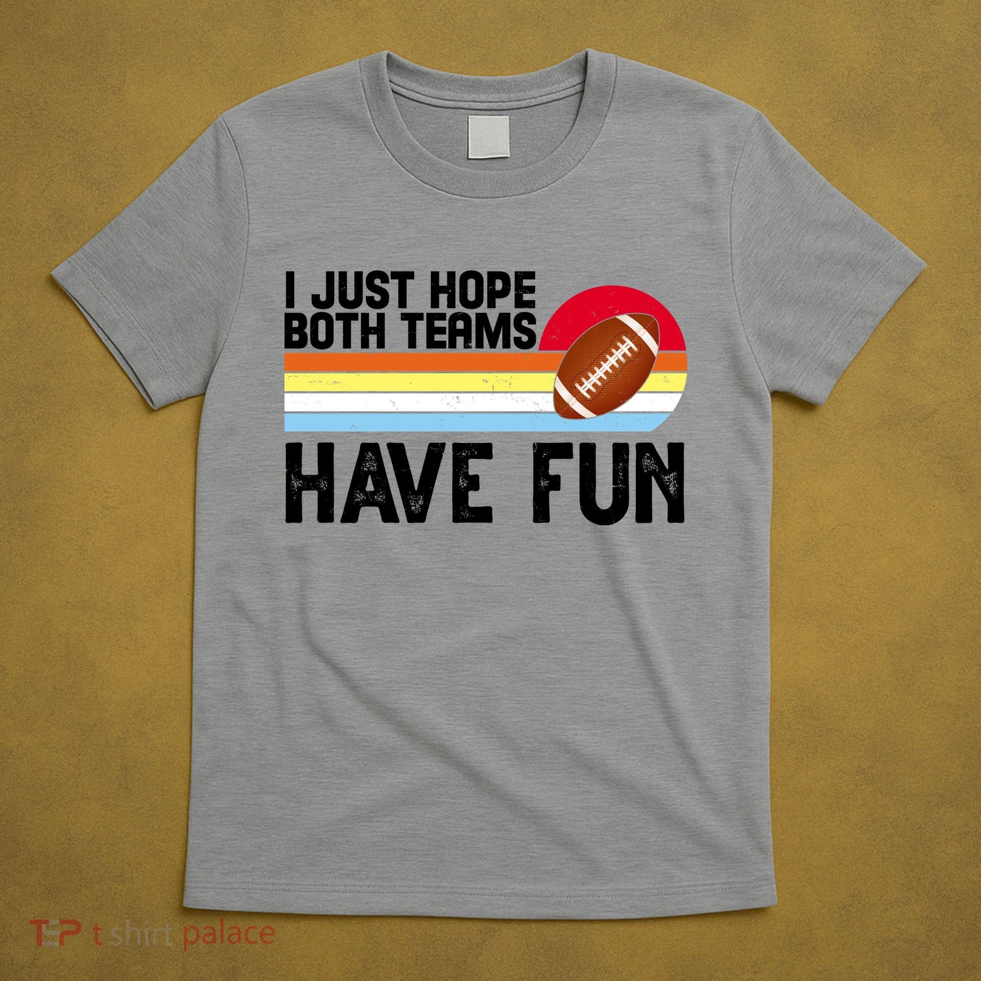 I Just Hope Both Teams Have Fun Retro Football Funny T-Shirt