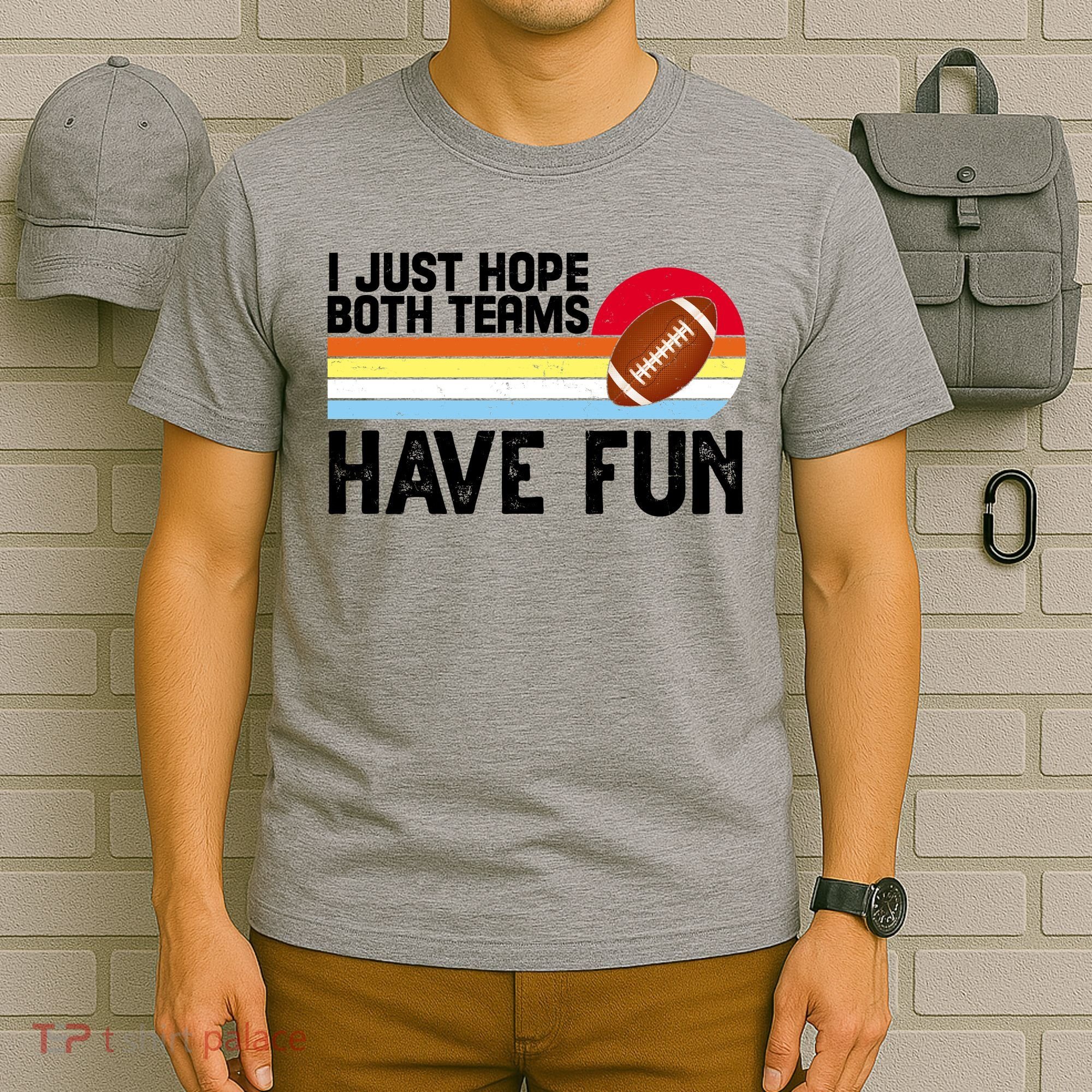 I Just Hope Both Teams Have Fun Retro Football Funny T-Shirt