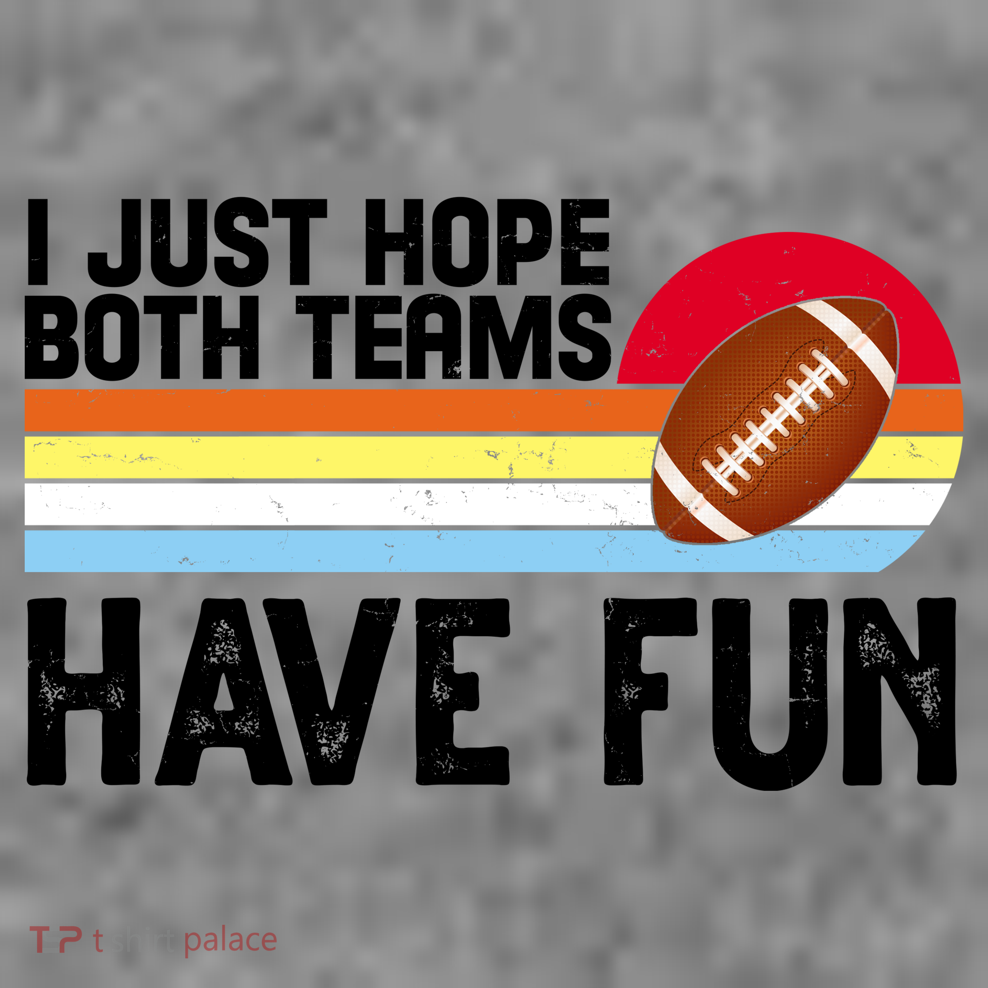 I Just Hope Both Teams Have Fun Retro Football Funny T-Shirt