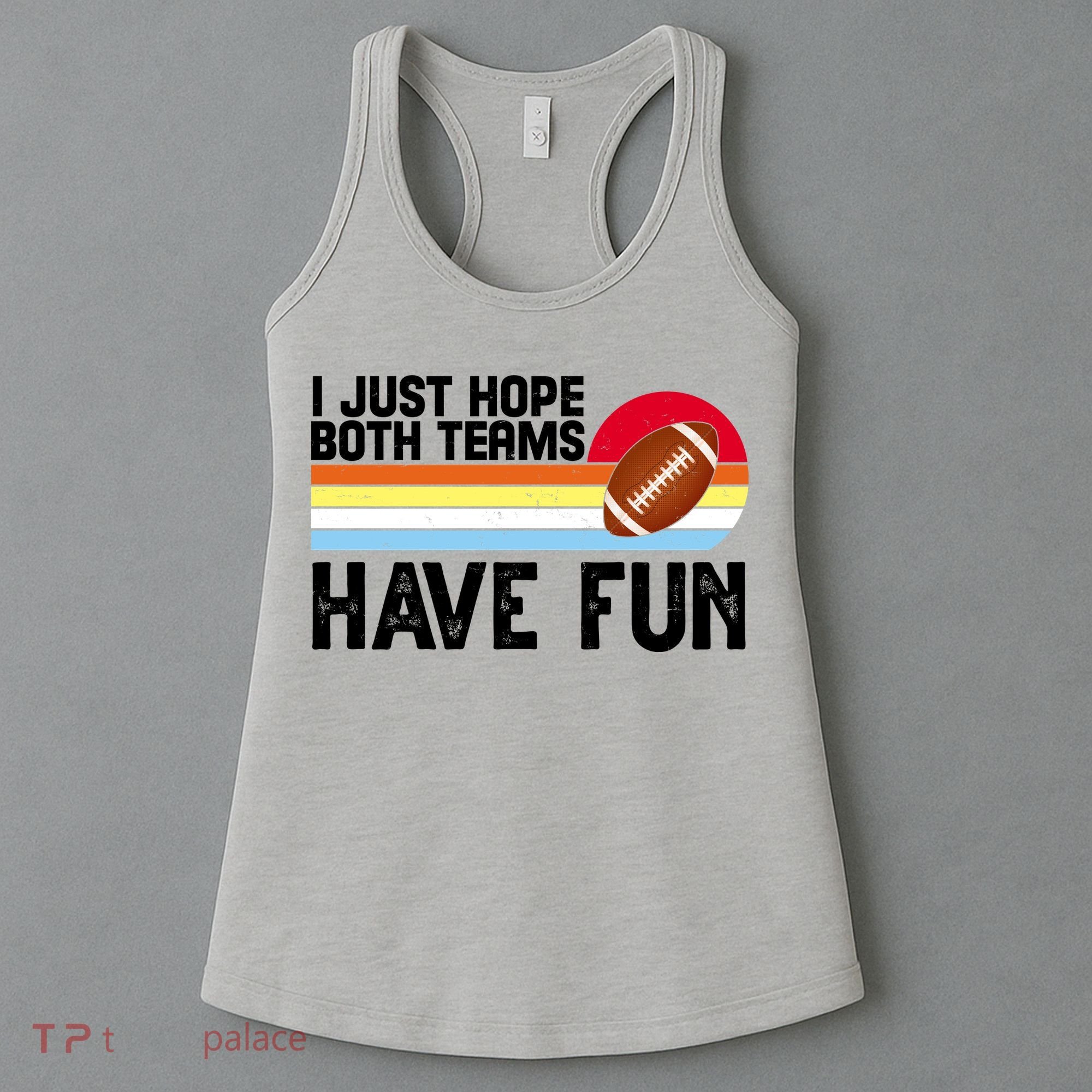 I Just Hope Both Teams Have Fun Retro Football Funny Women's Tank Top