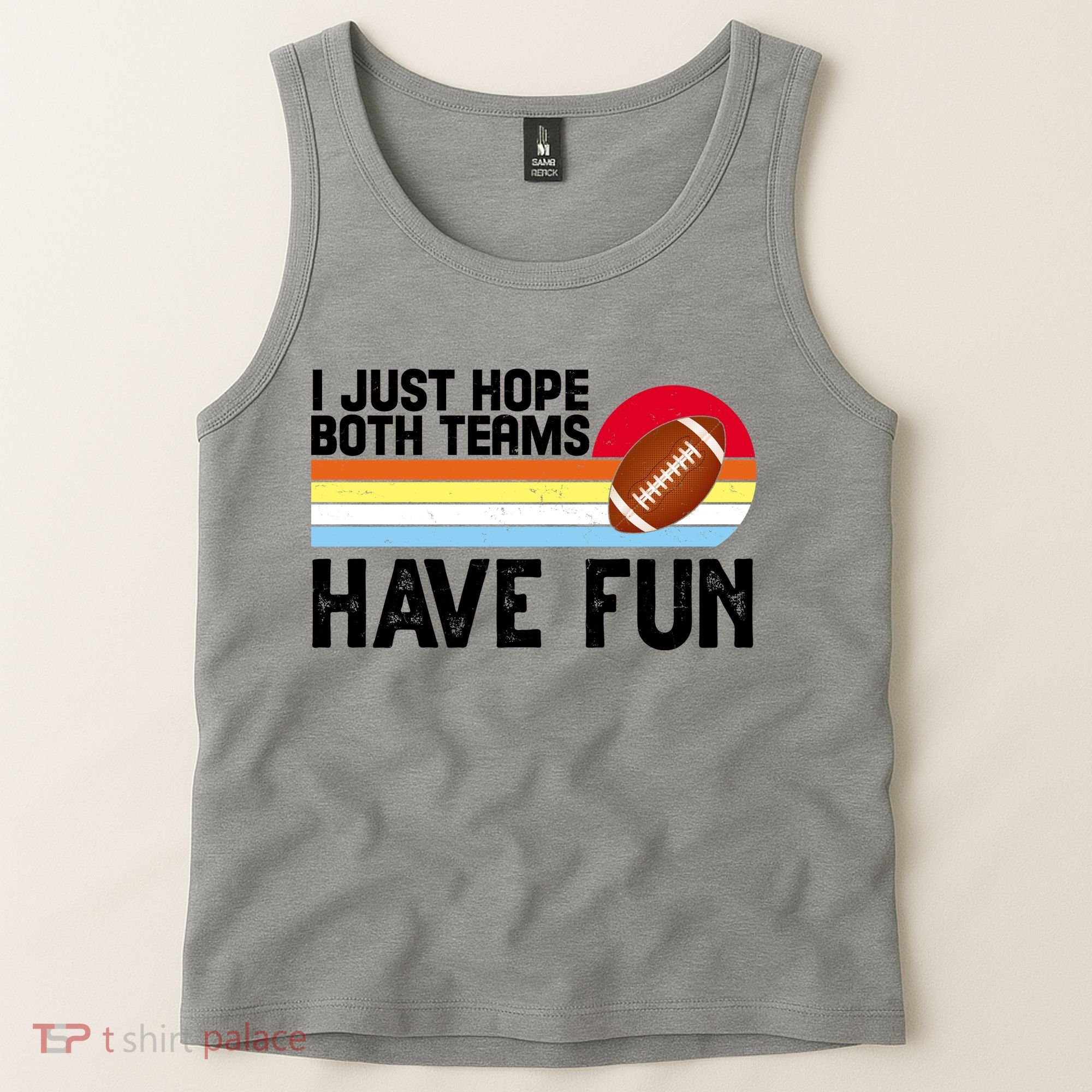 I Just Hope Both Teams Have Fun Retro Football Funny Tank Top