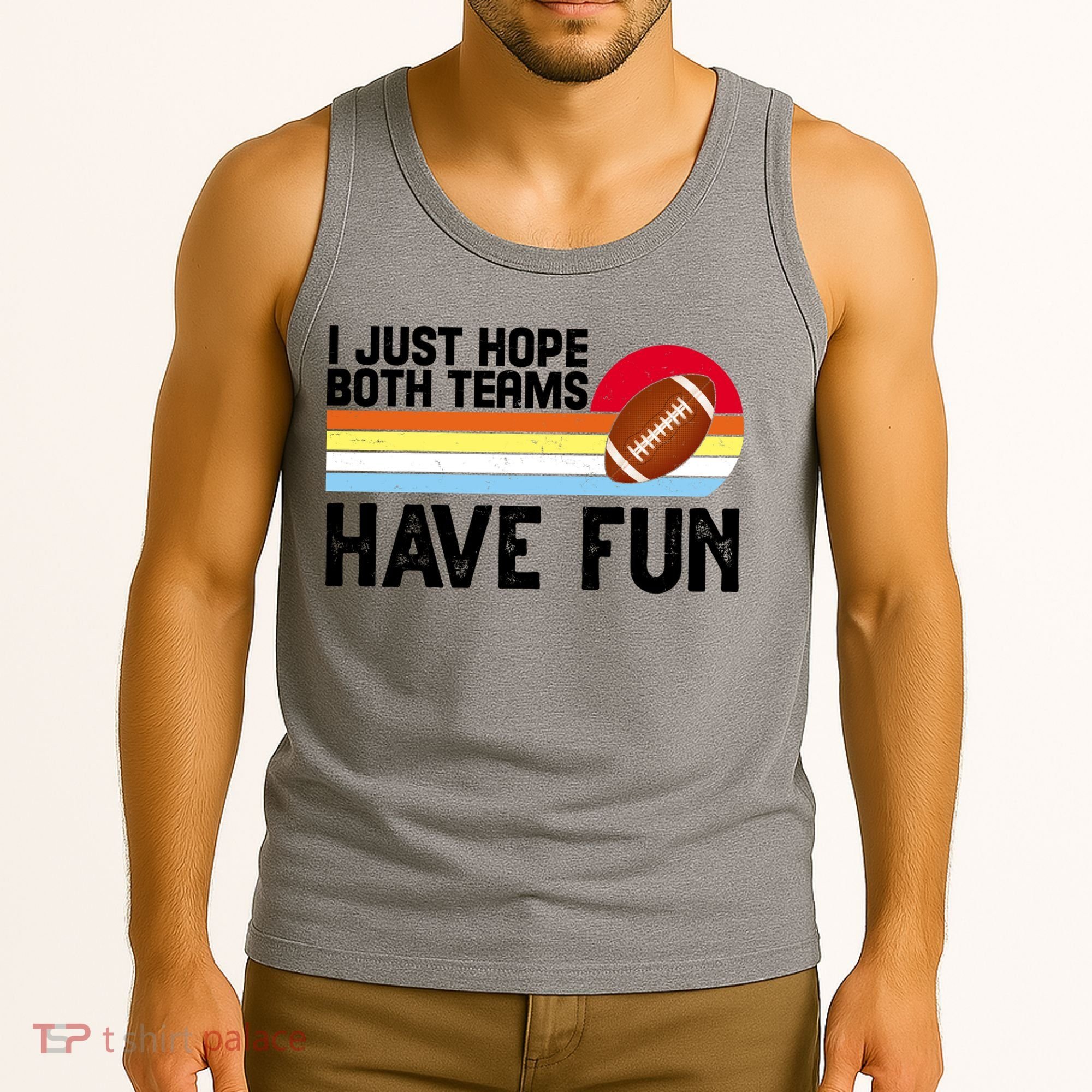 I Just Hope Both Teams Have Fun Retro Football Funny Tank Top