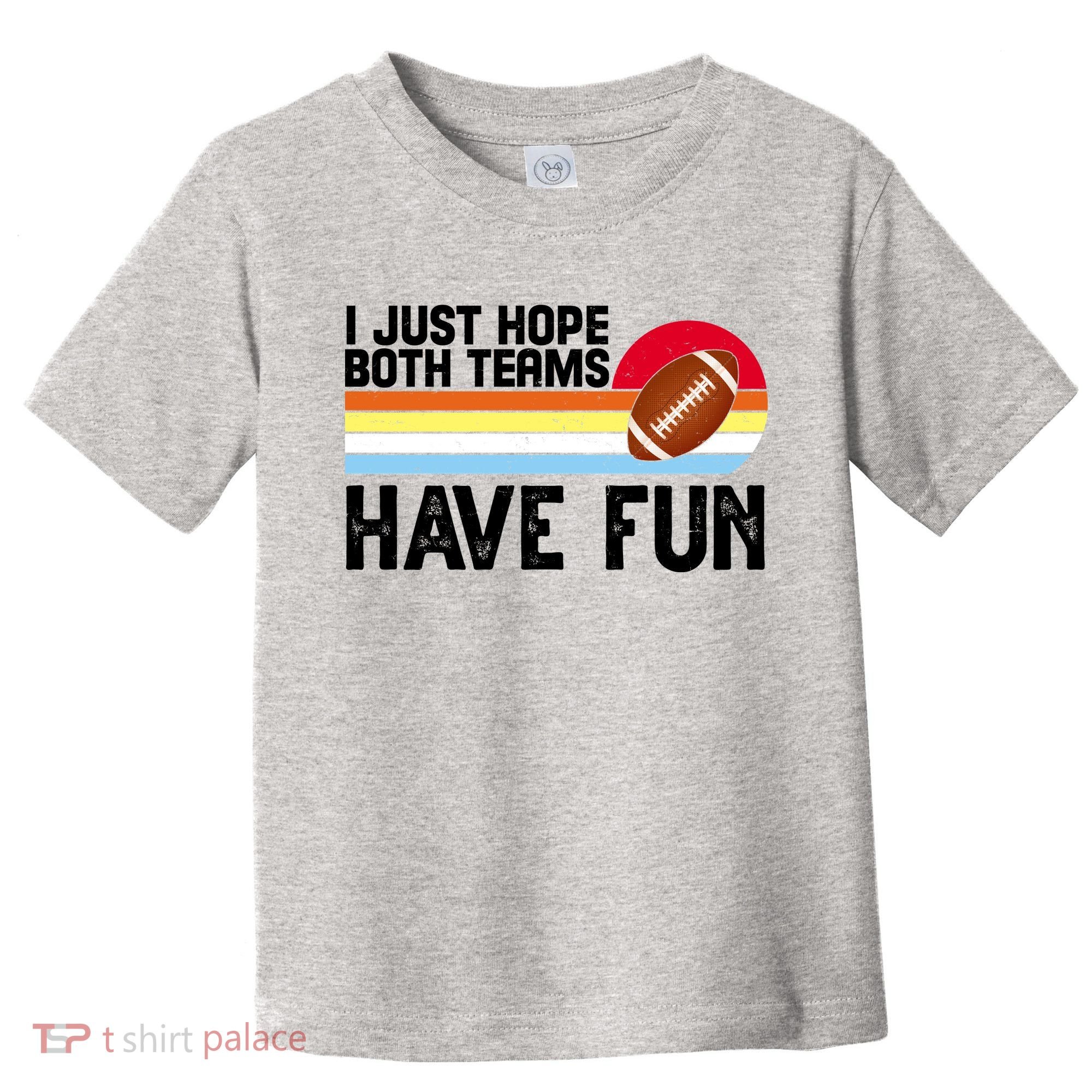 I Just Hope Both Teams Have Fun Retro Football Funny Toddler T-Shirt