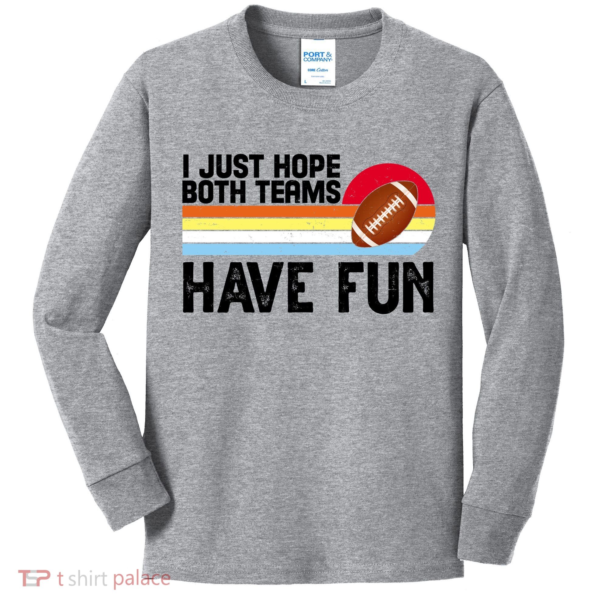 I Just Hope Both Teams Have Fun Retro Football Funny Kids Long Sleeve Shirt