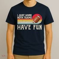 I Just Hope Both Teams Have Fun Wo Or Funny Football T-Shirt thumb 3