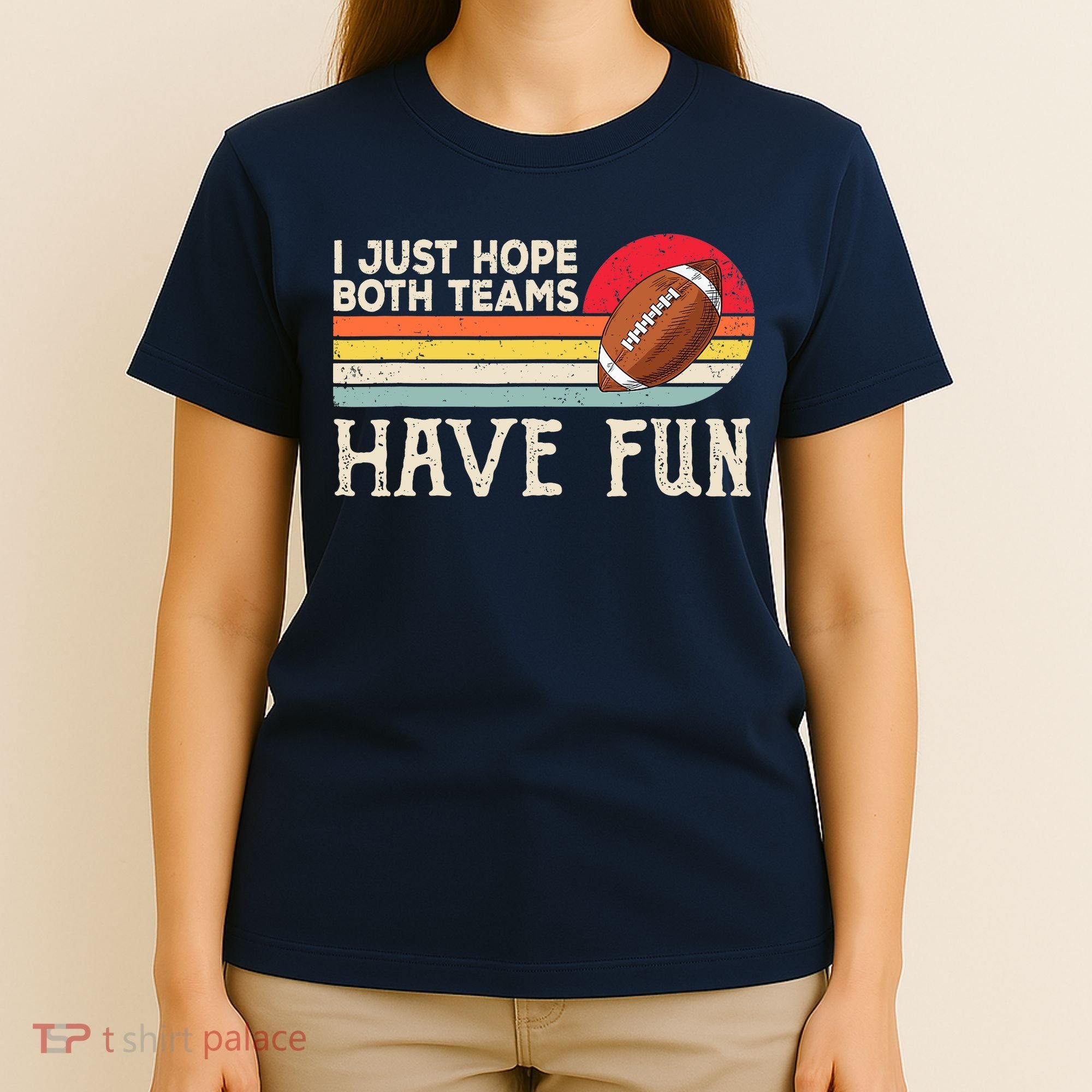 I Just Hope Both Teams Have Fun Wo Or Funny Football T-Shirt