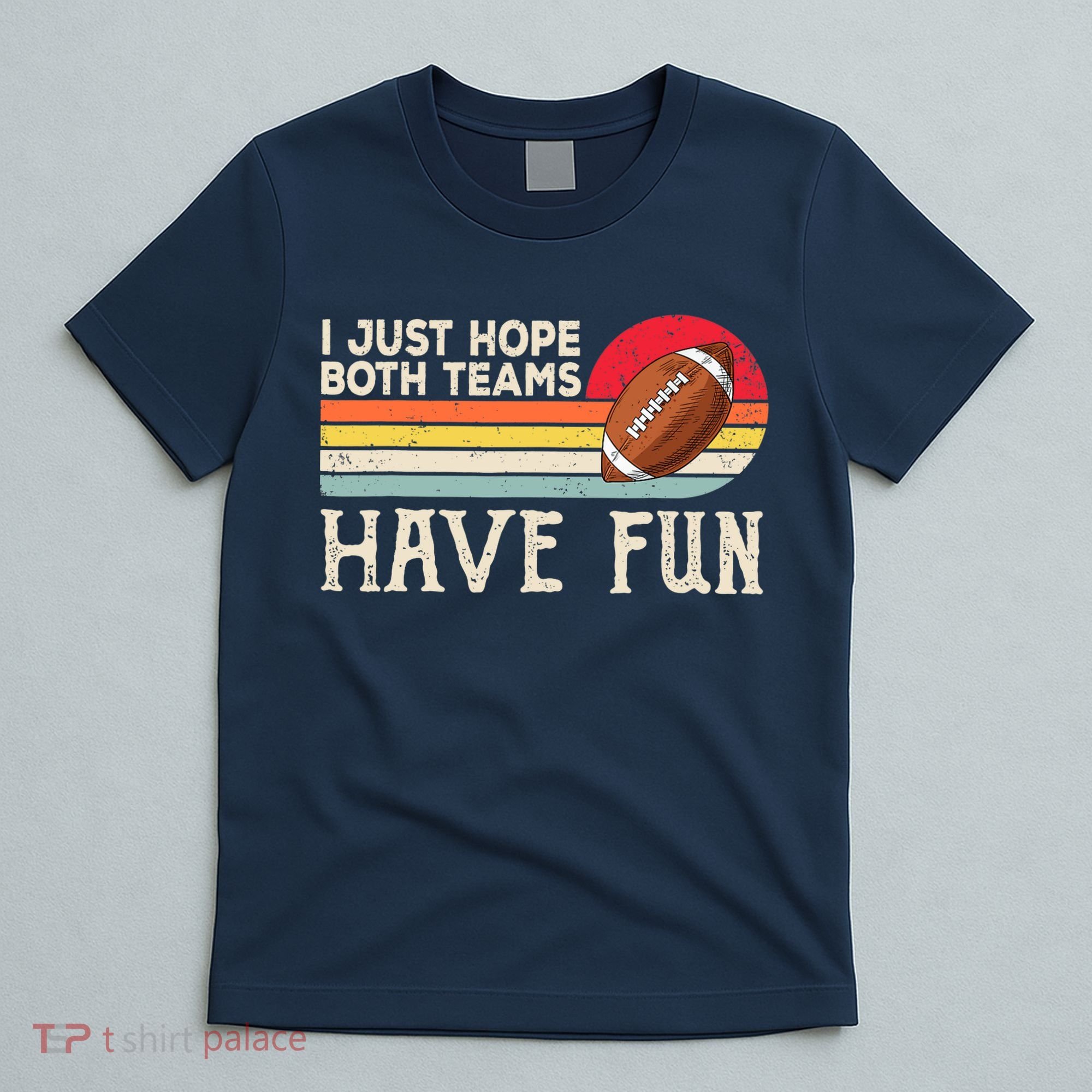 I Just Hope Both Teams Have Fun Wo Or Funny Football T-Shirt