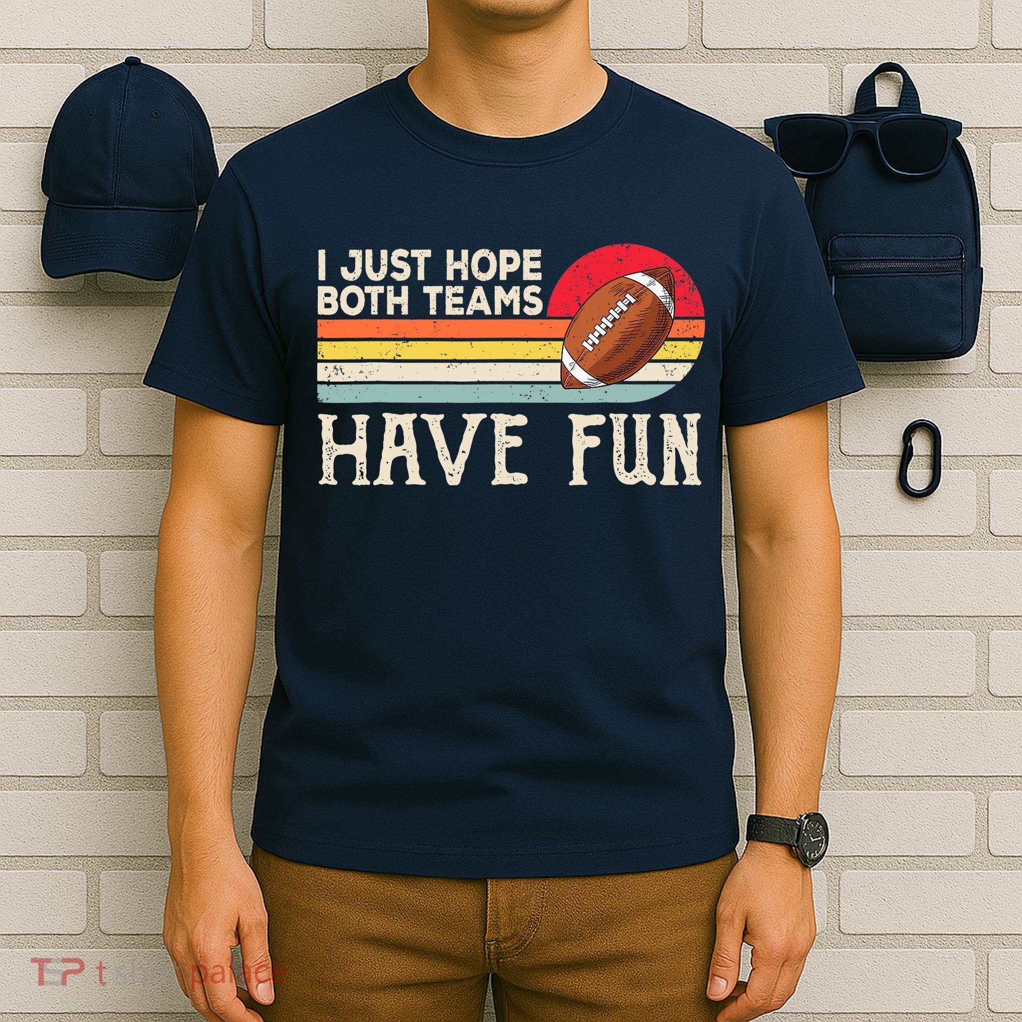 I Just Hope Both Teams Have Fun Wo Or Funny Football T-Shirt