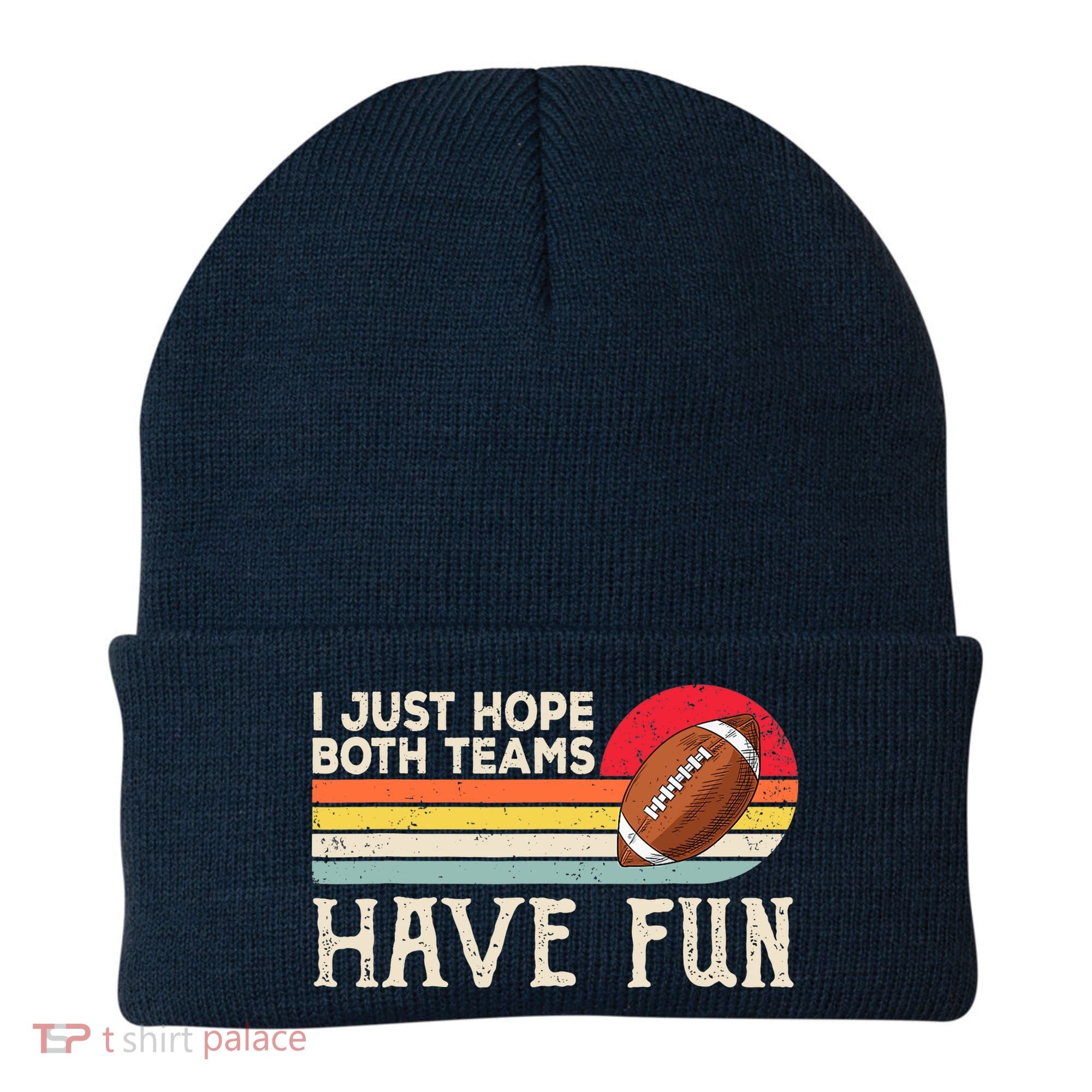 I Just Hope Both Teams Have Fun Wo Or Funny Football Beanie