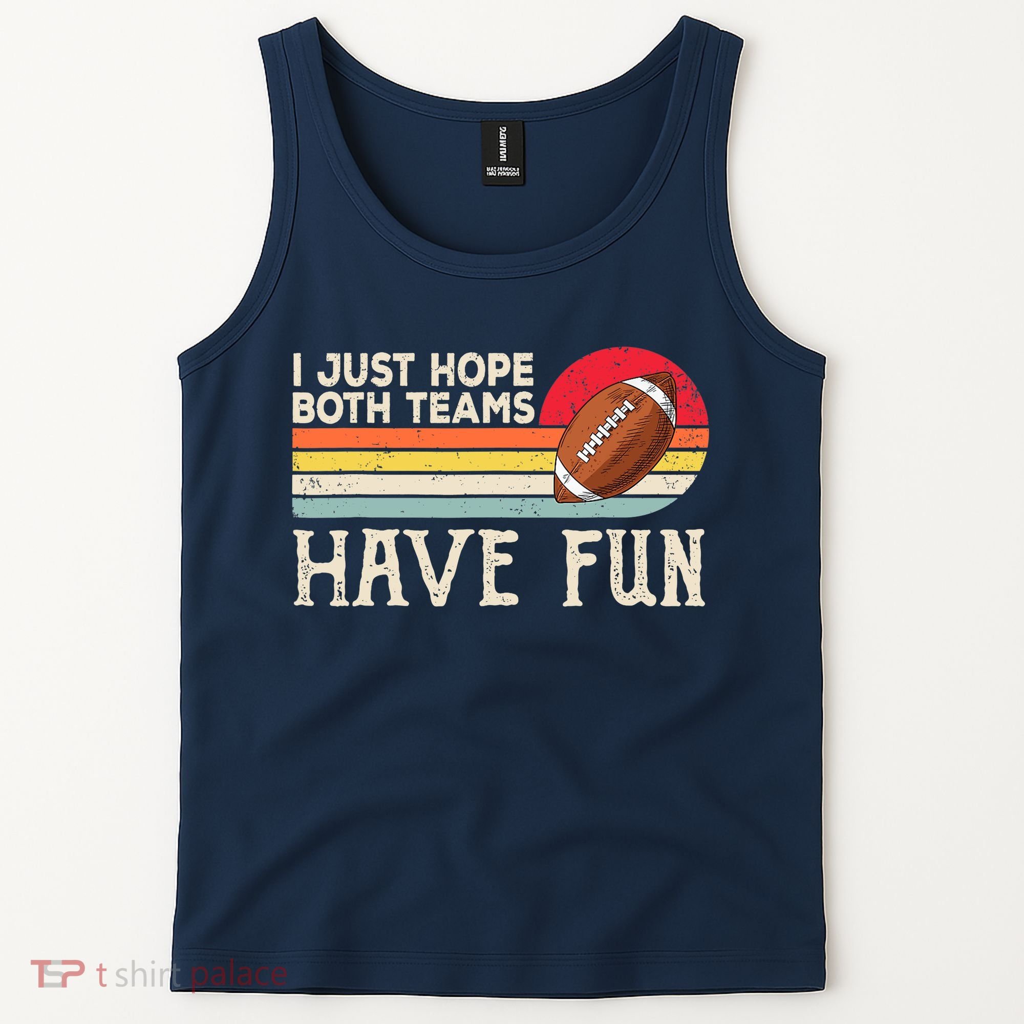 I Just Hope Both Teams Have Fun Wo Or Funny Football Tank Top