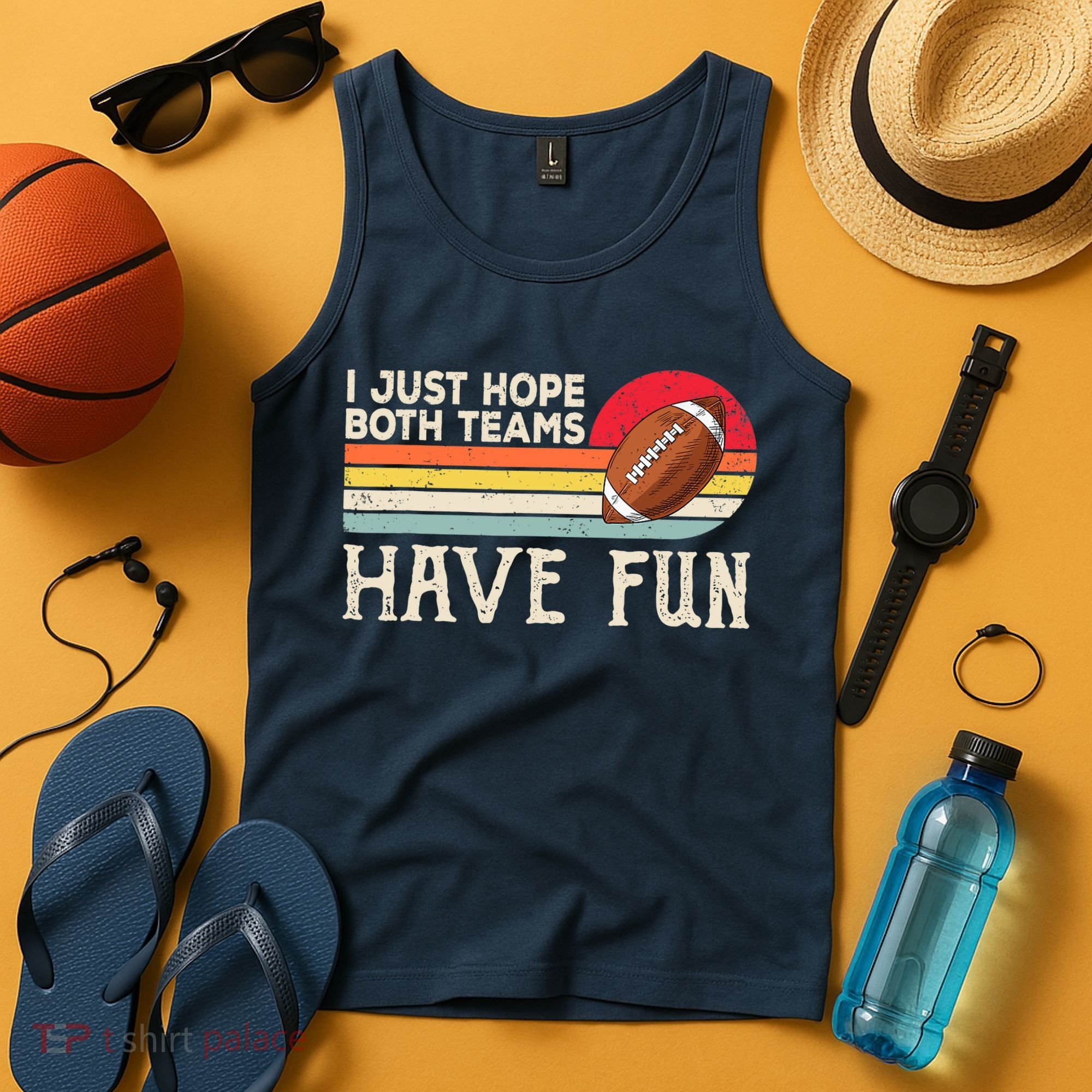 I Just Hope Both Teams Have Fun Wo Or Funny Football Tank Top