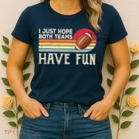 I Just Hope Both Teams Have Fun Wo Or Funny Football Women's T-Shirt thumb 2