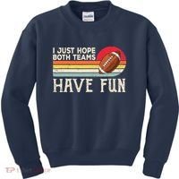 I Just Hope Both Teams Have Fun Wo Or Funny Football Kids Sweatshirt thumb 0